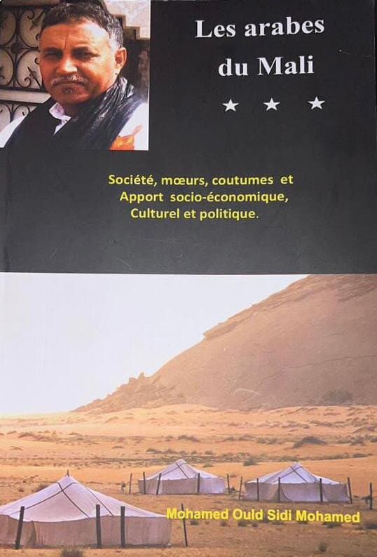 Livre : Les arabes du Mali.  Société meurs, coutumes et apport socio-économique, culturel et politique de  Monsieur Mohamed Ould Sidi Mohamed  (écrivain Mauritanien)